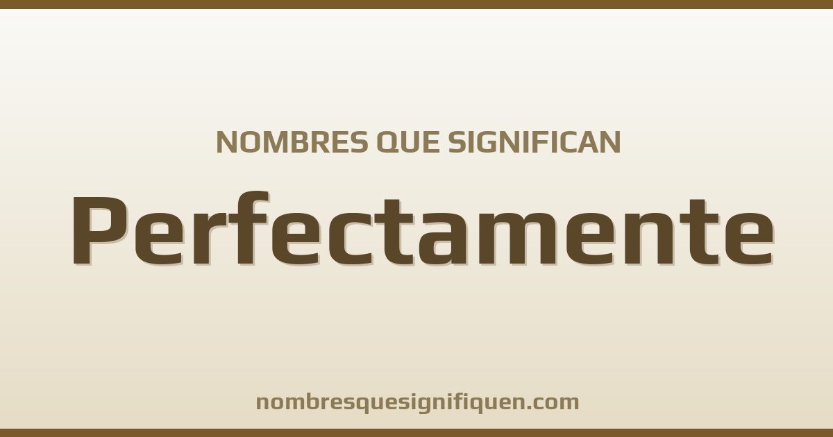 Nombres que significan perfectamente