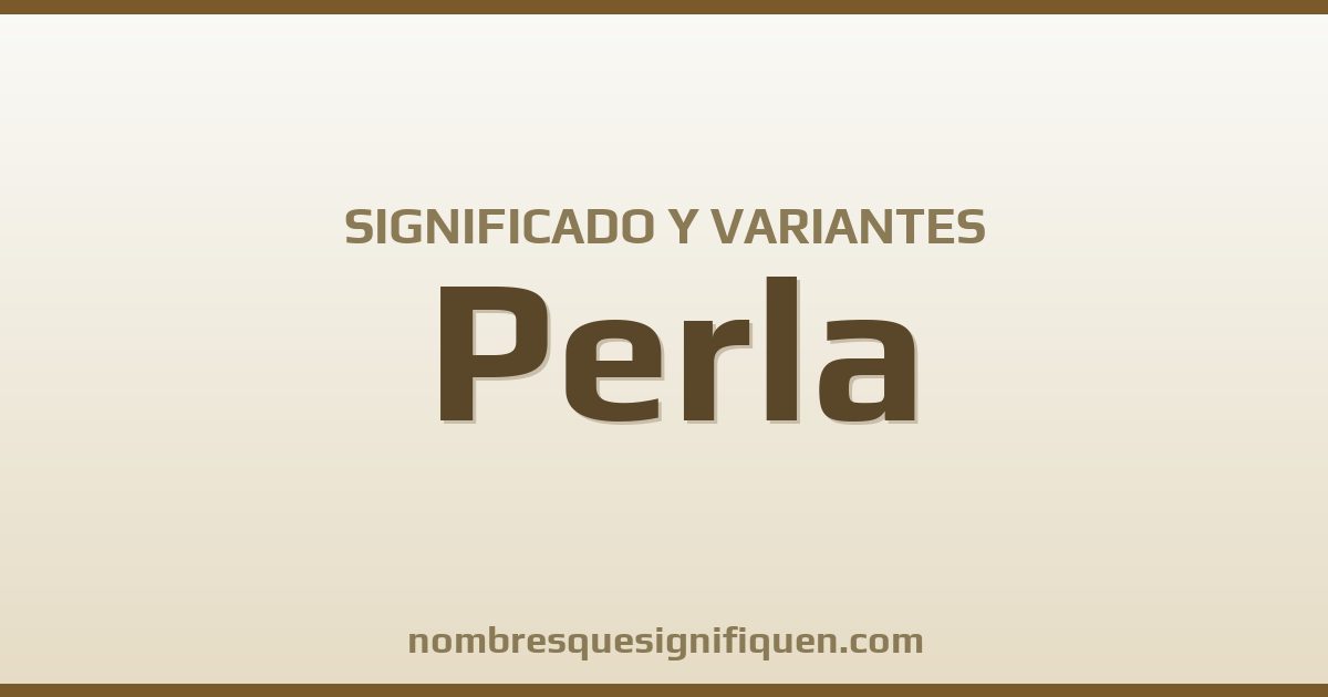 Significado del nombre Perla y variantes