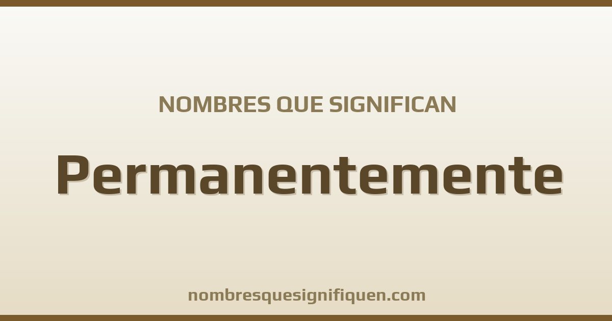 Nombres que significan permanentemente