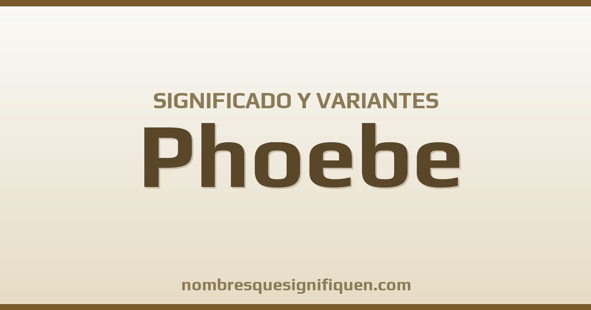 Significado del nombre Phoebe y variantes
