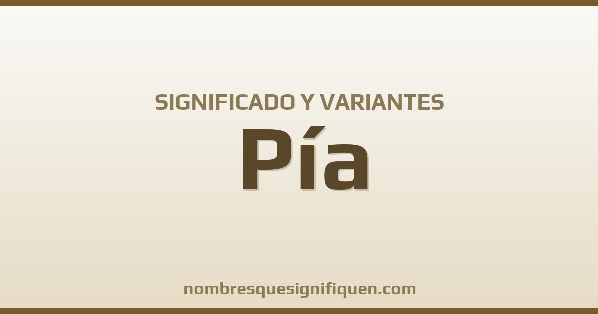 Significado del nombre Pía y variantes