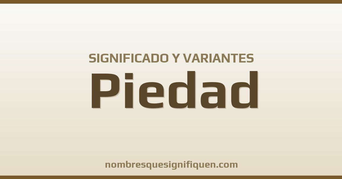 Significado del nombre Piedad y variantes