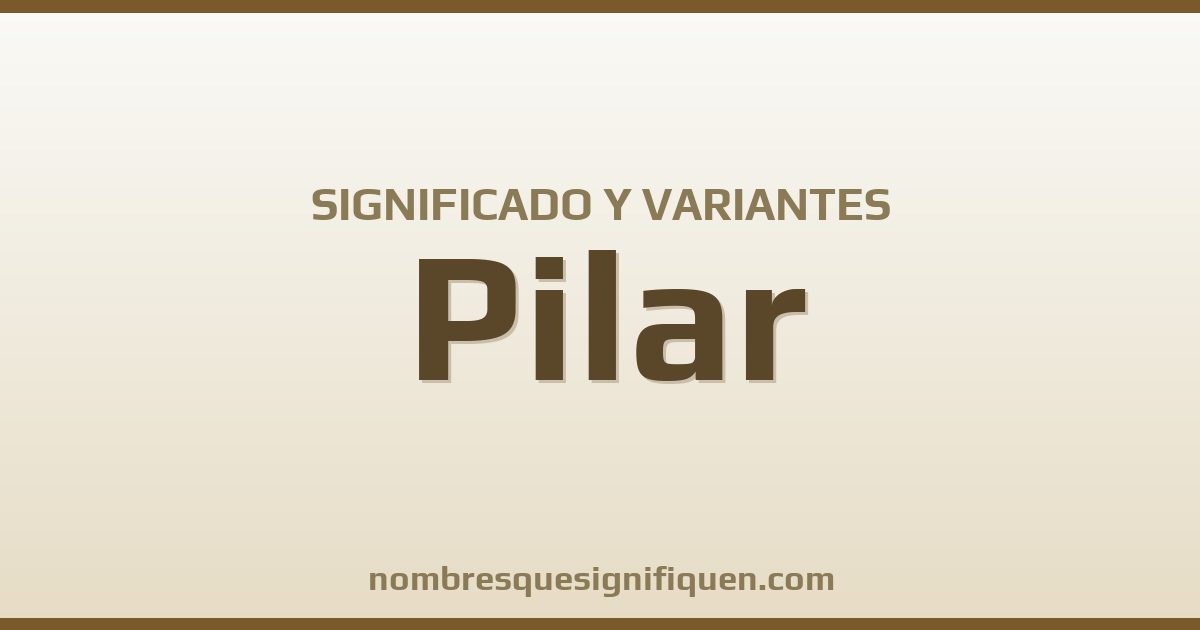 Significado del nombre Pilar y variantes