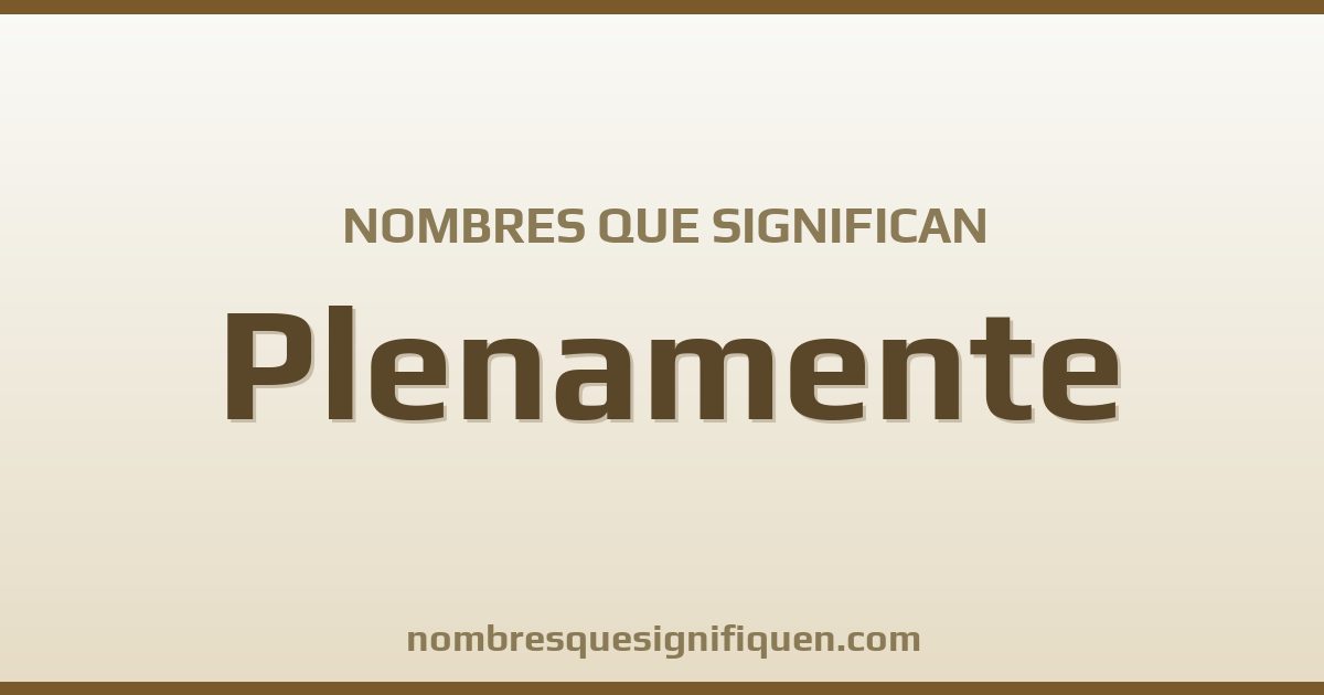 Nombres que significan plenamente