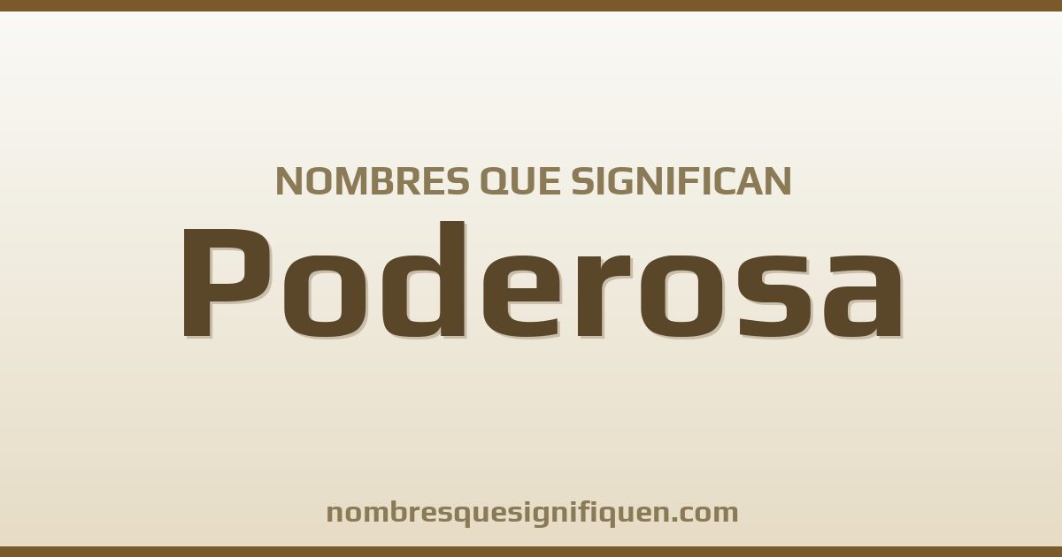 Nombres que significan poderosa