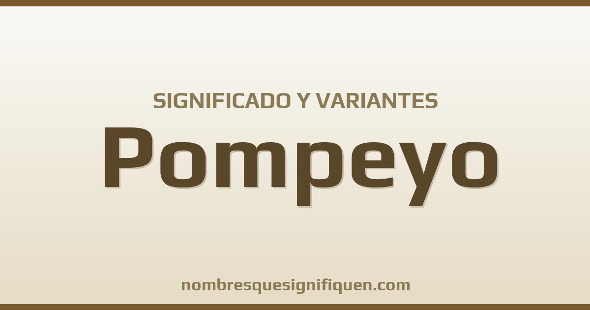 Significado del nombre Pompeyo y variantes