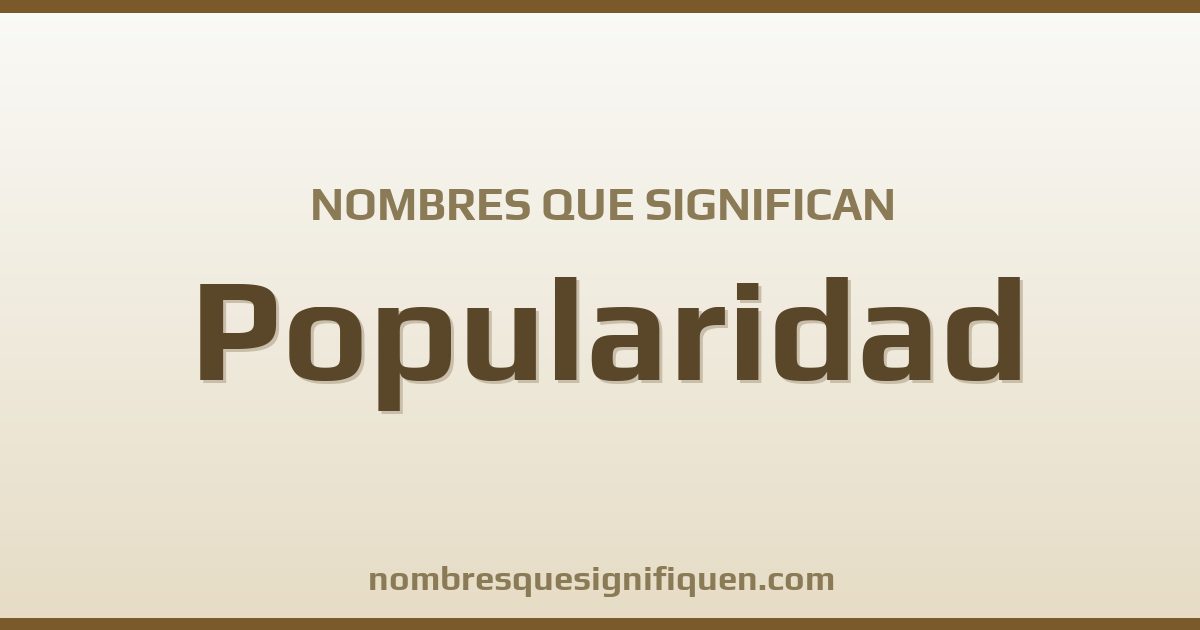 Nombres que significan popularidad