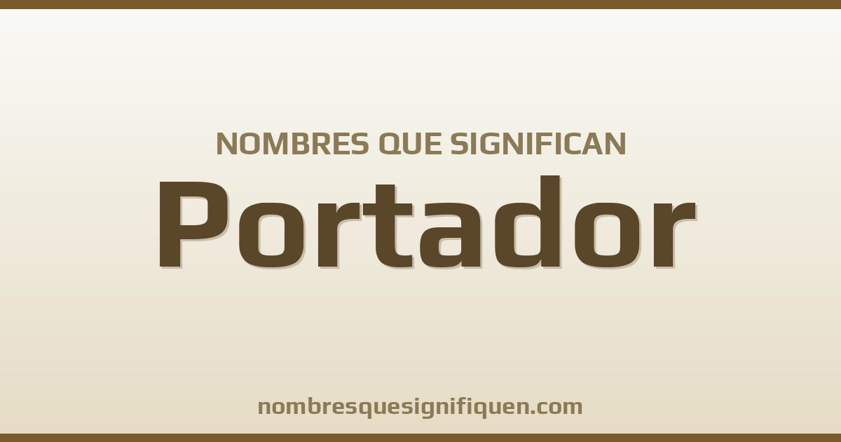 Nombres que significan portador
