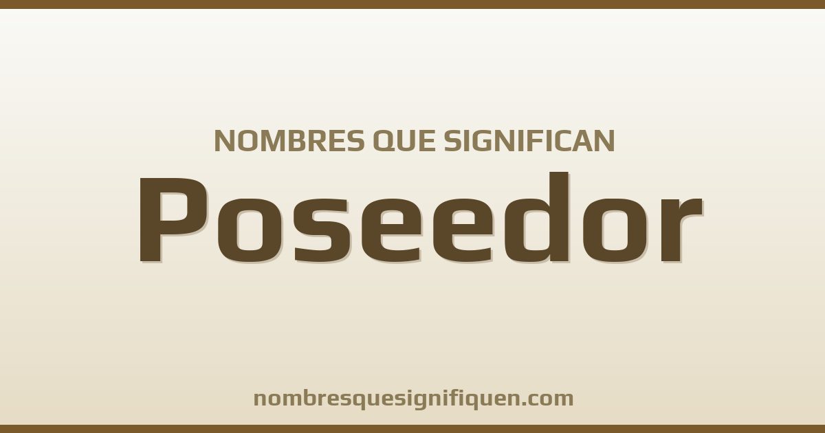 Nombres que significan poseedor
