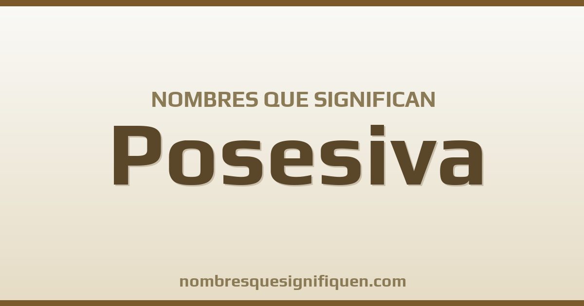 Nombres que significan posesiva