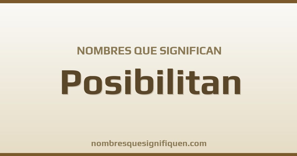 Nombres que significan posibilitan