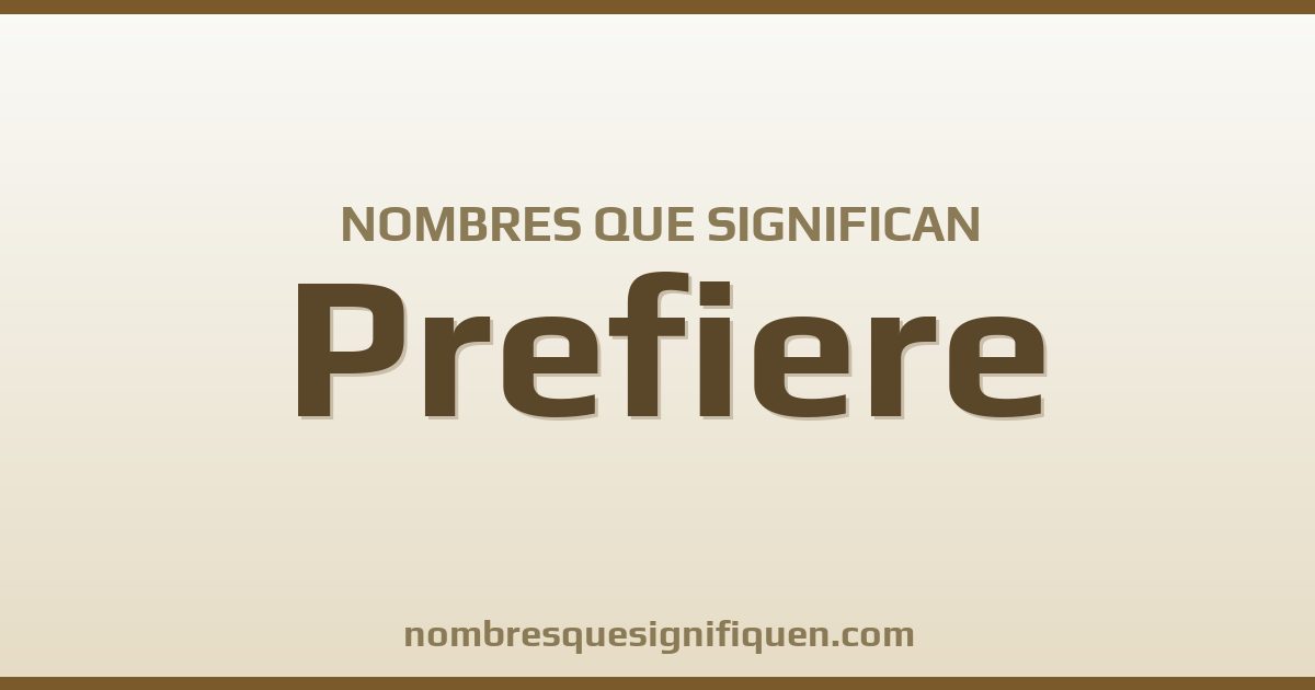 Nombres que significan prefiere