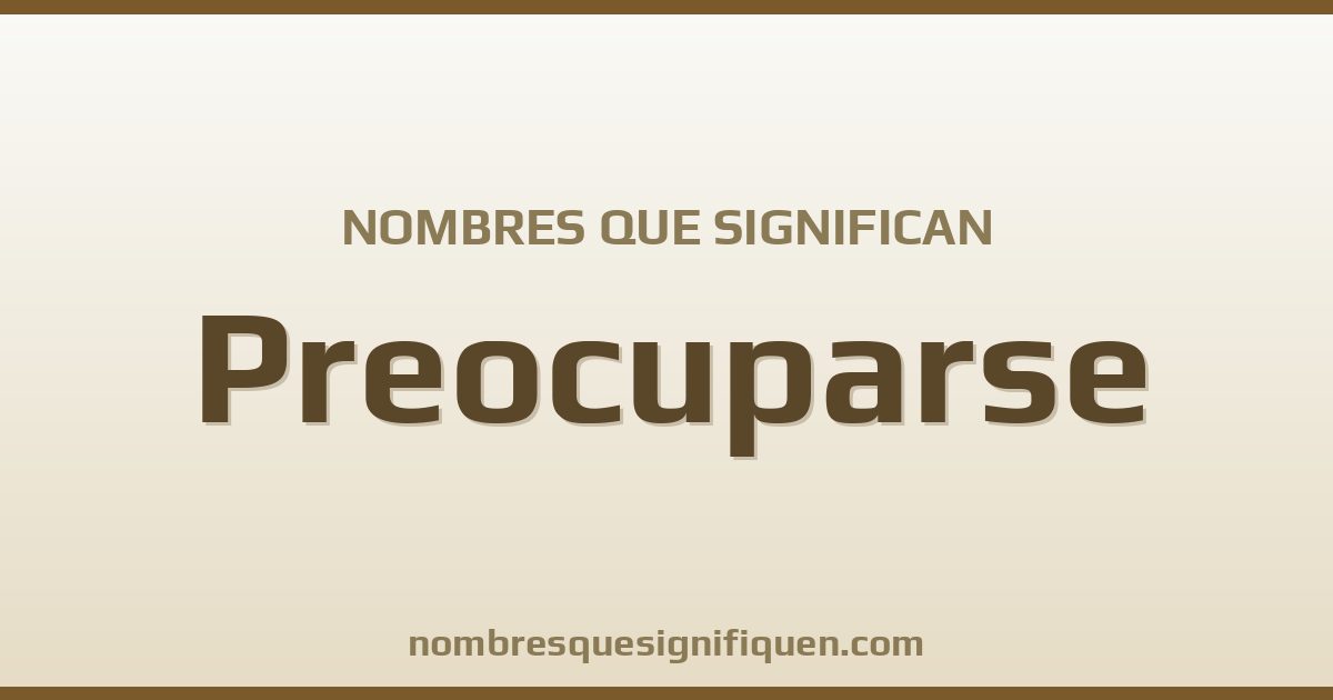 Nombres que significan preocuparse