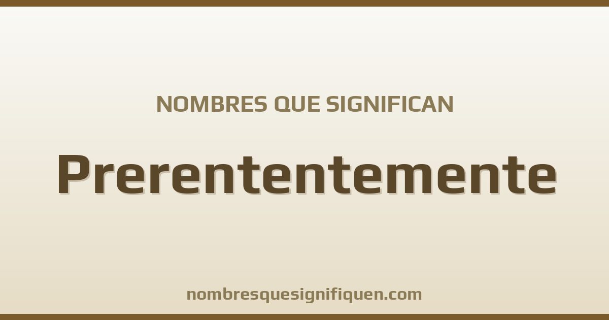 Nombres que significan prerententemente