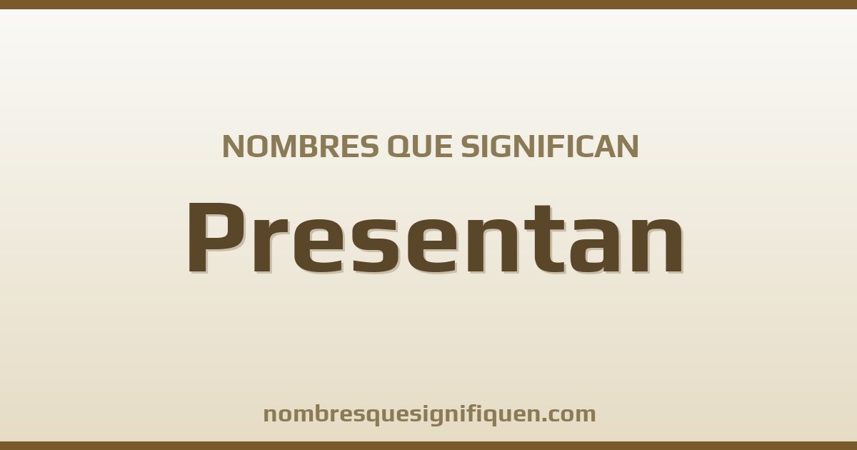 Nombres que significan presentan