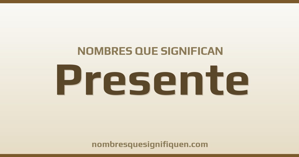 Nombres que significan presente