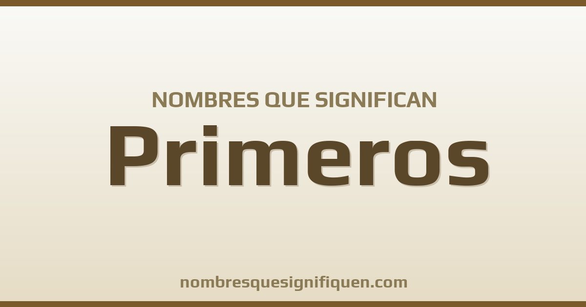 Nombres que significan primeros