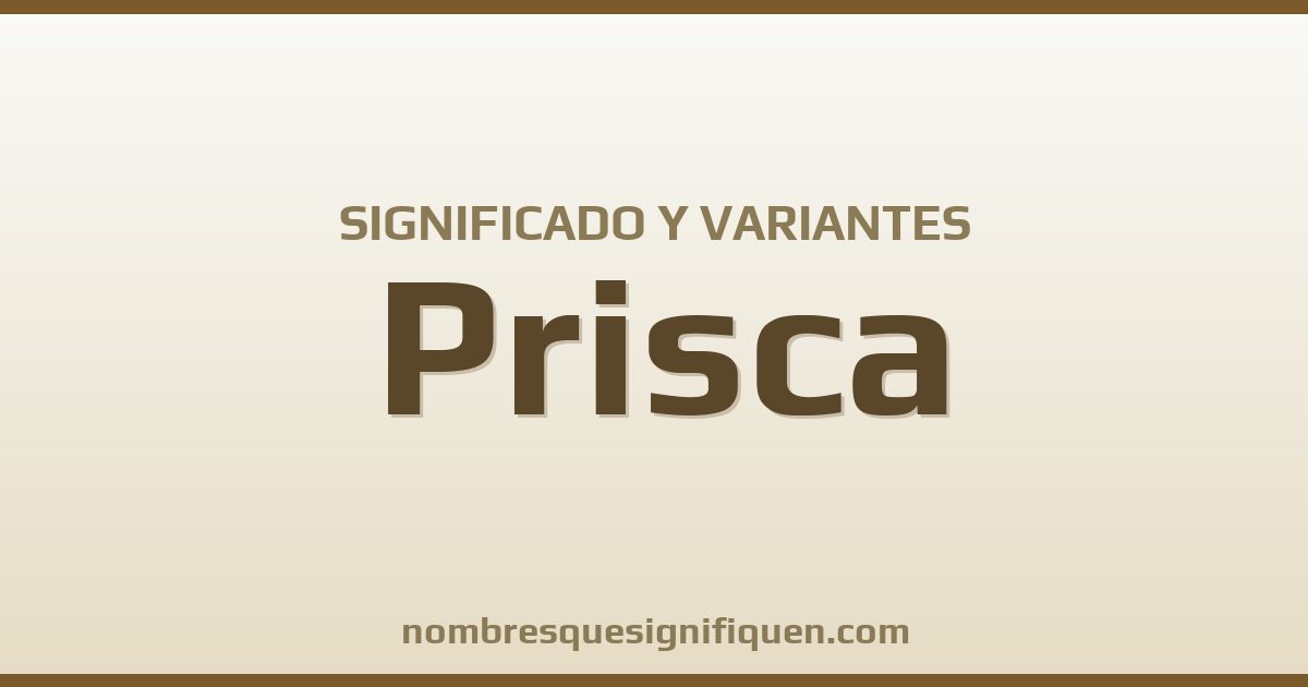 Significado del nombre Prisca y variantes