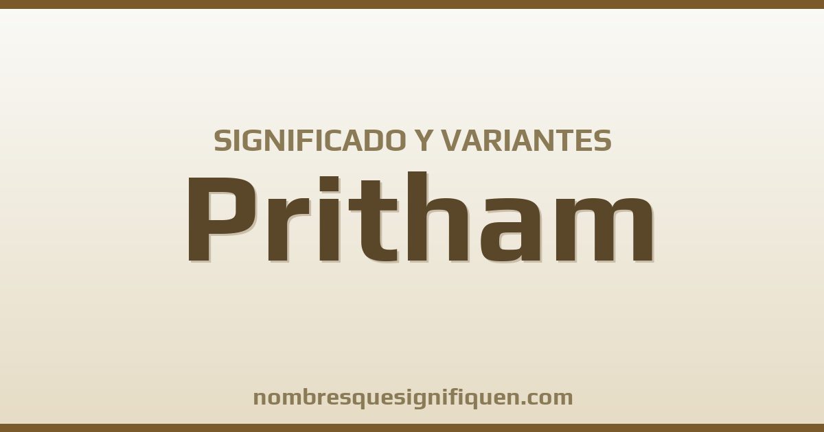 Significado del nombre Pritham y variantes