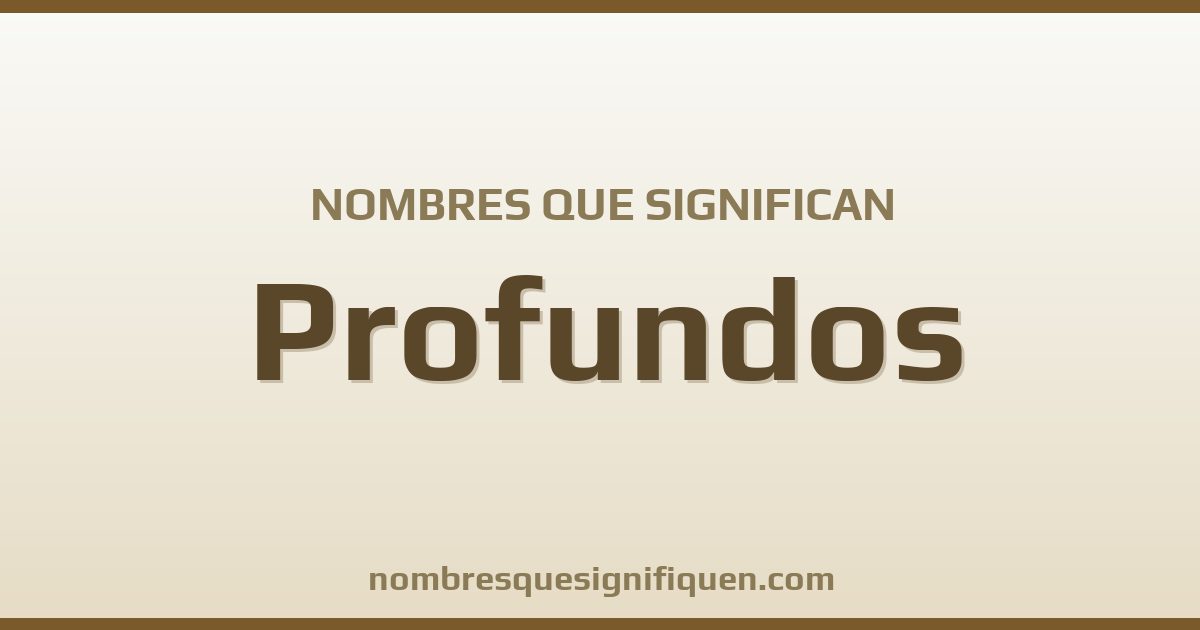 Nombres que significan profundos