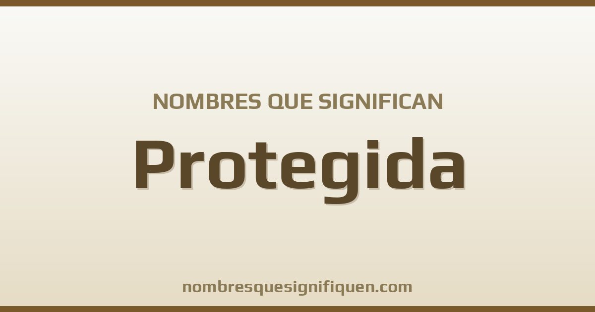 Nombres que significan protegida