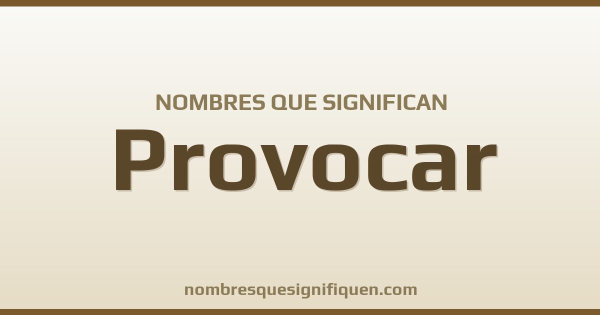 Nombres que significan provocar