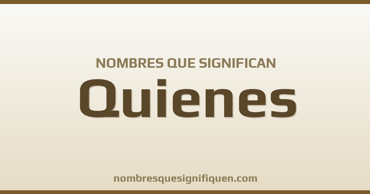 Nombres que significan quienes