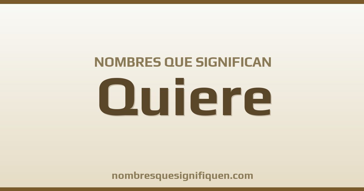 Nombres que significan quiere
