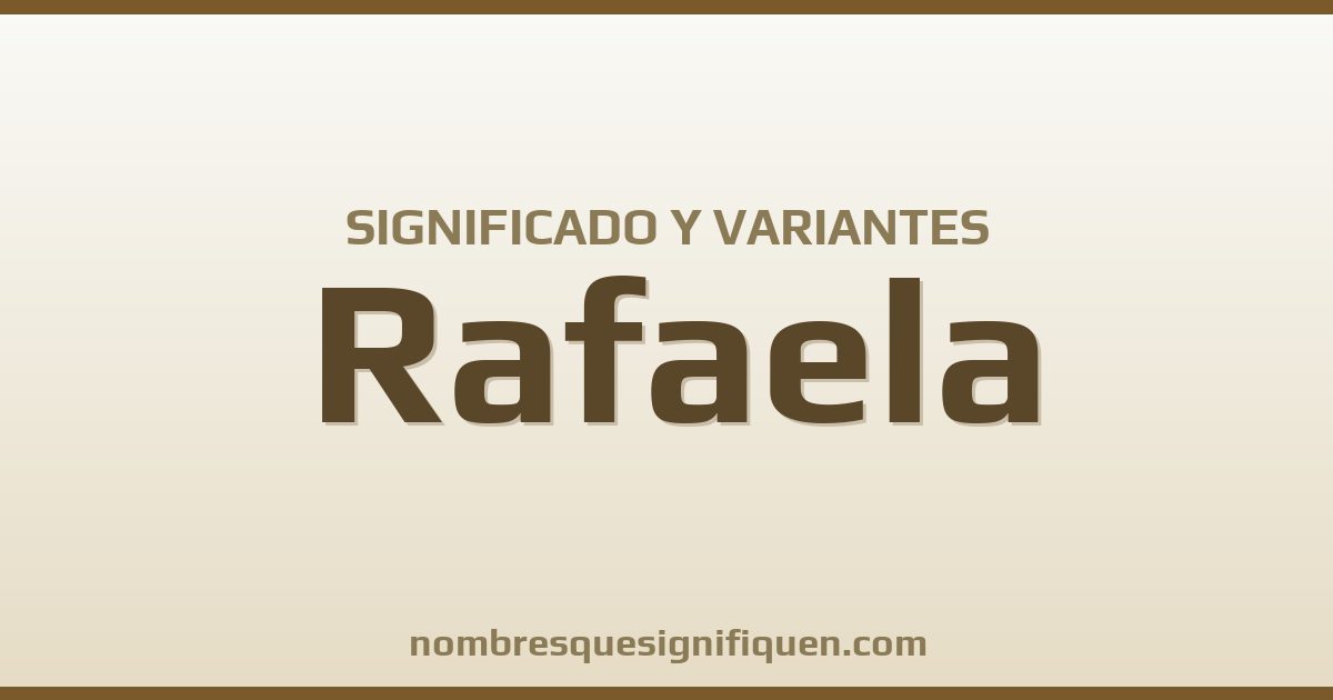 Significado del nombre Rafaela y variantes