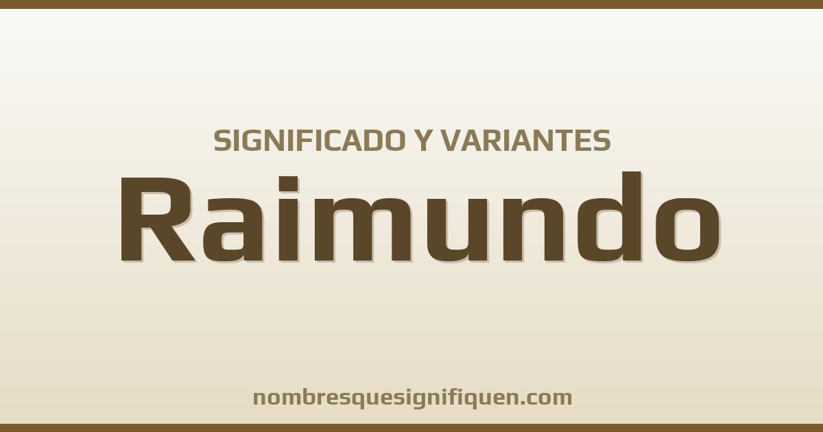 Significado del nombre Raimundo y variantes
