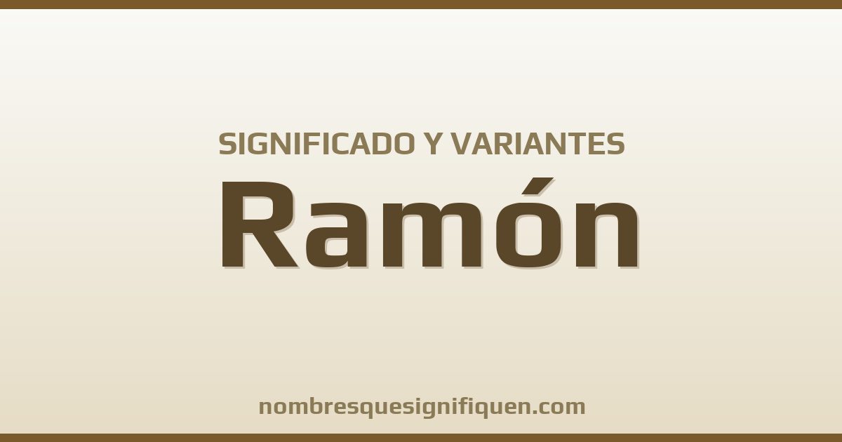 Significado del nombre Ramón y variantes