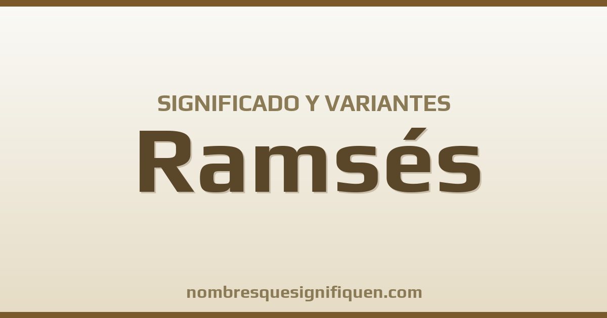 Significado del nombre Ramsés y variantes
