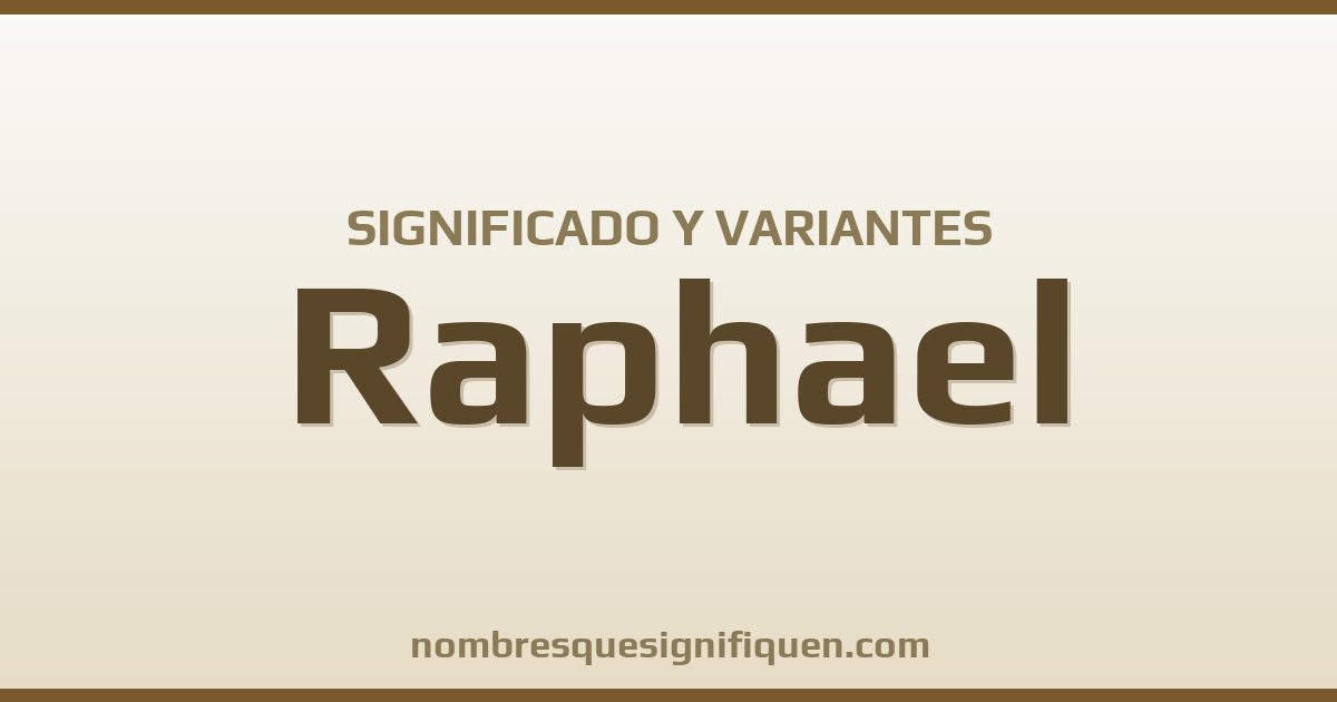 Significado del nombre Raphael y variantes