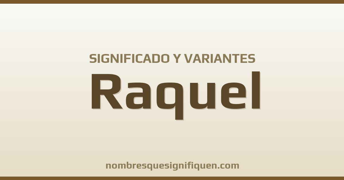 Significado del nombre Raquel y variantes