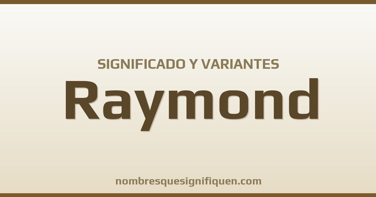 Significado del nombre Raymond y variantes