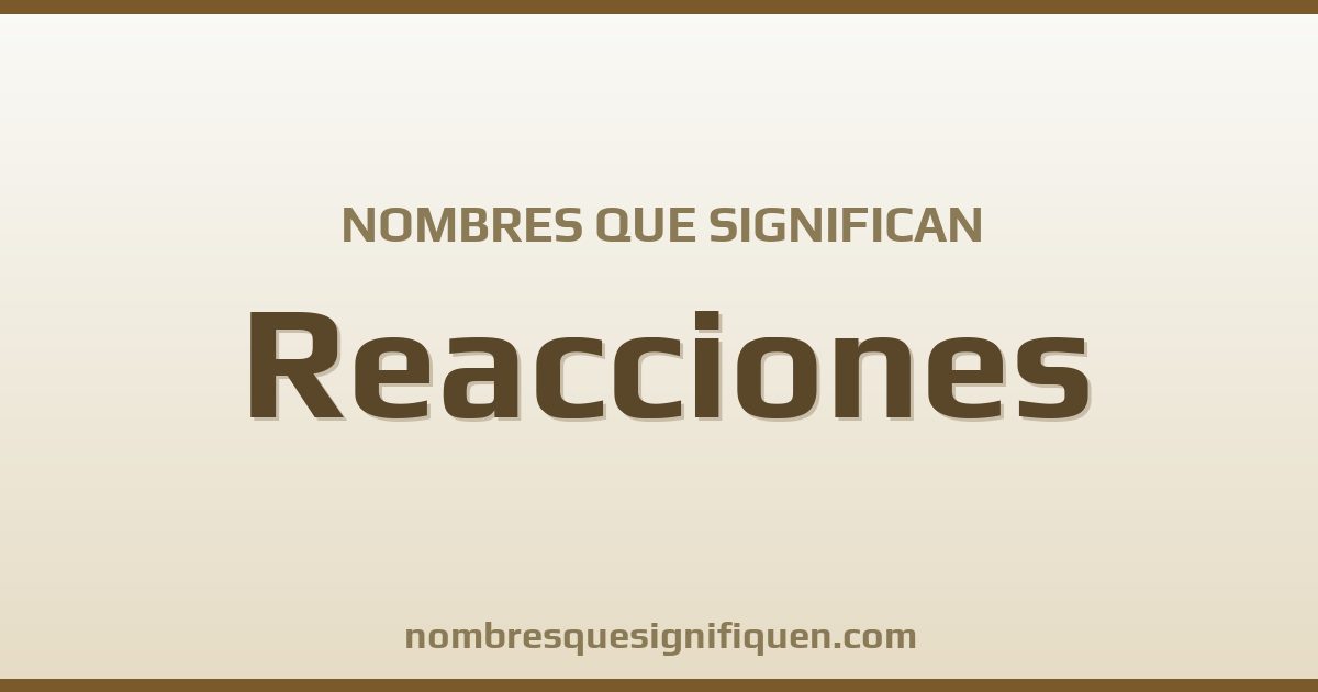 Nombres que significan reacciones