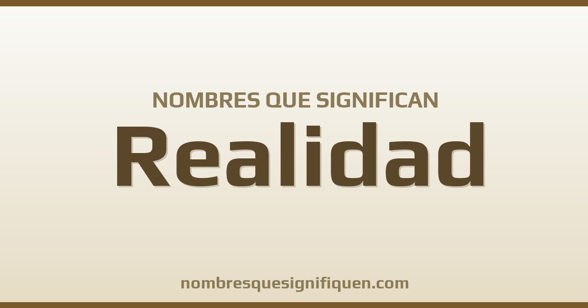 Nombres que significan realidad