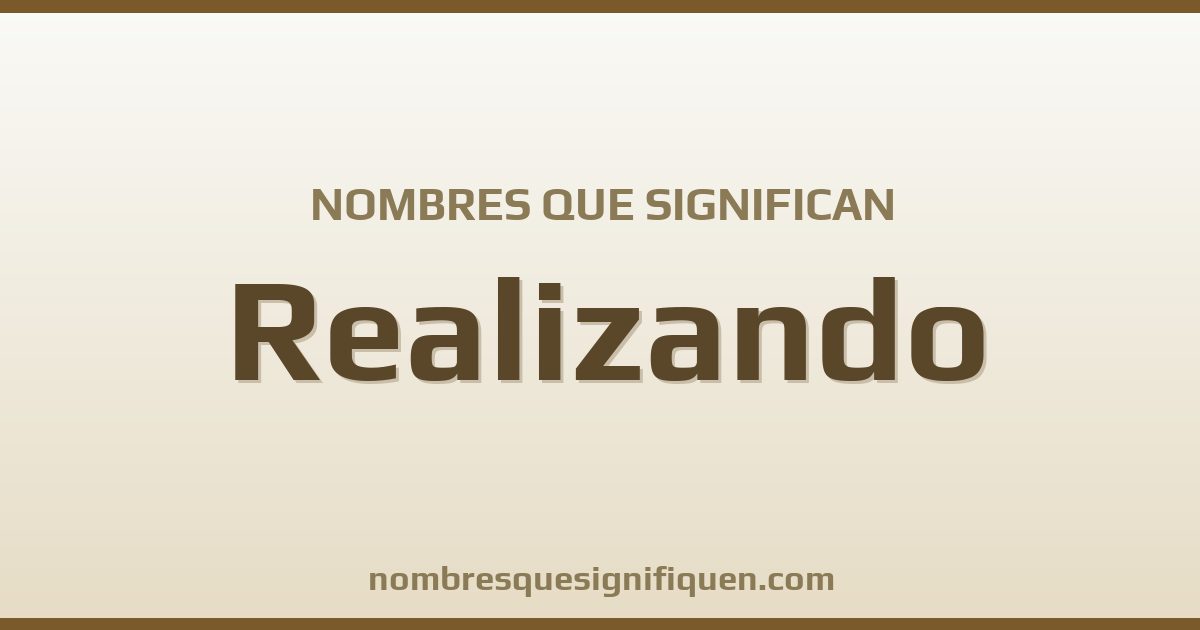 Nombres que significan realizando