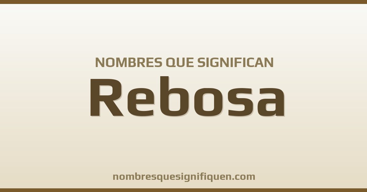 Nombres que significan rebosa