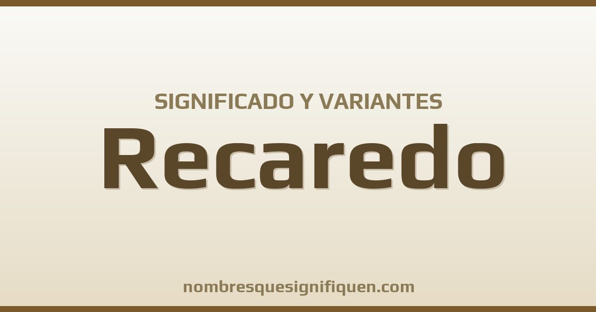 Significado del nombre Recaredo y variantes