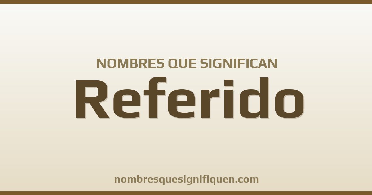 Nombres que significan referido
