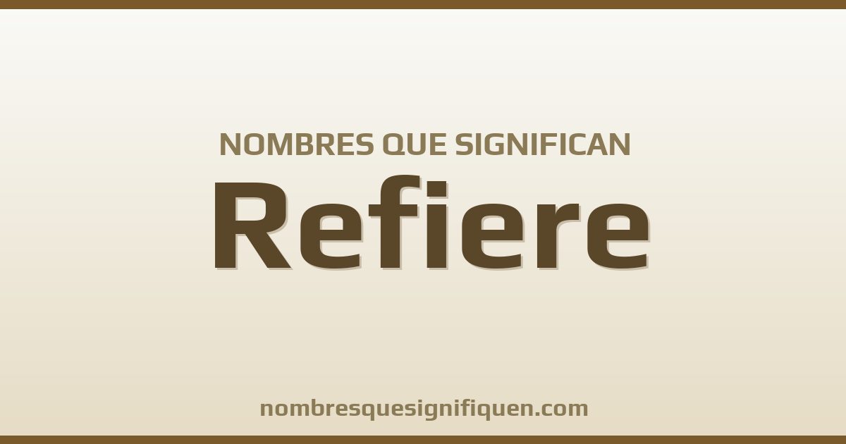 Nombres que significan refiere