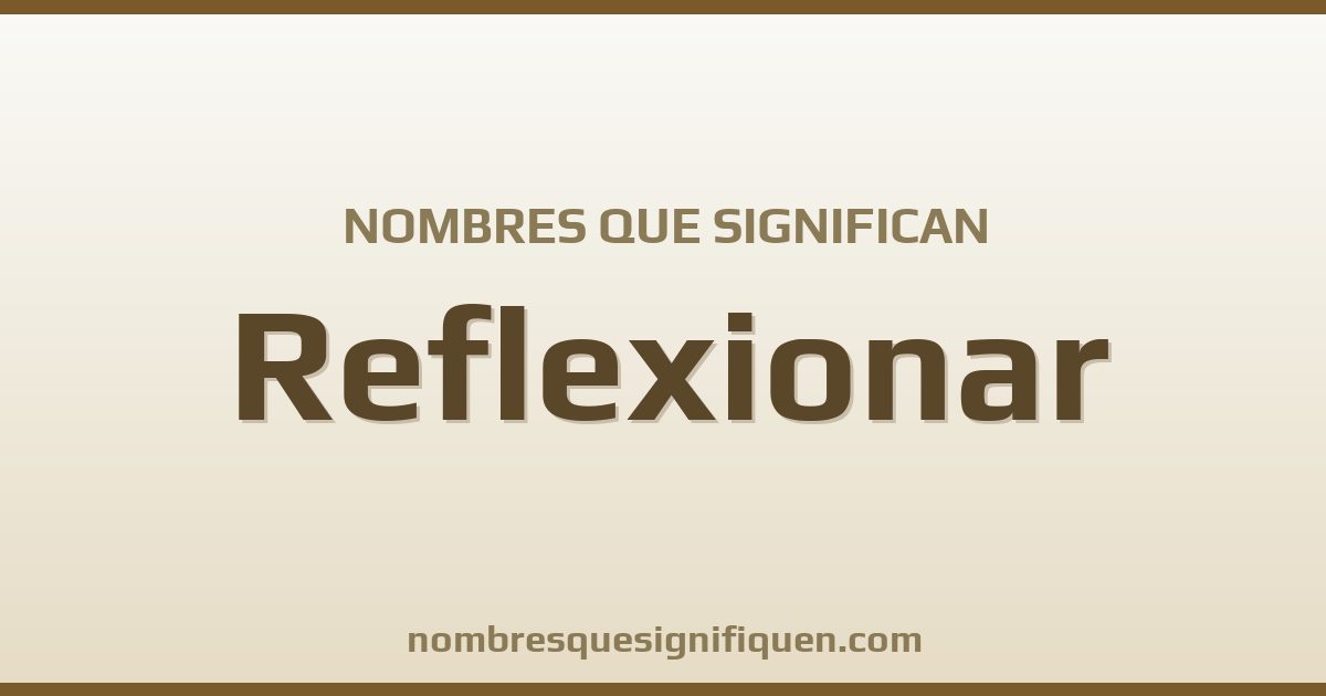Nombres que significan reflexionar