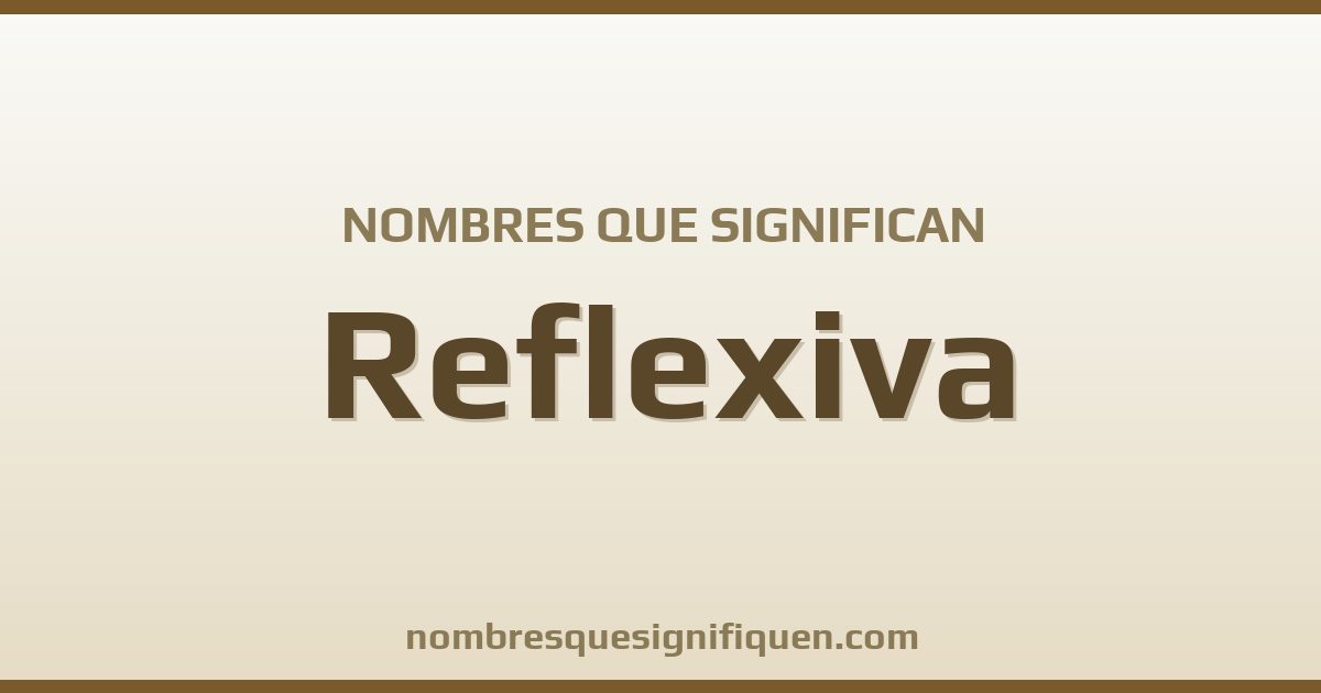 Nombres que significan reflexiva