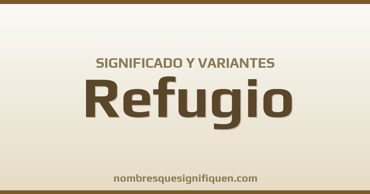 Significado del nombre Refugio y variantes