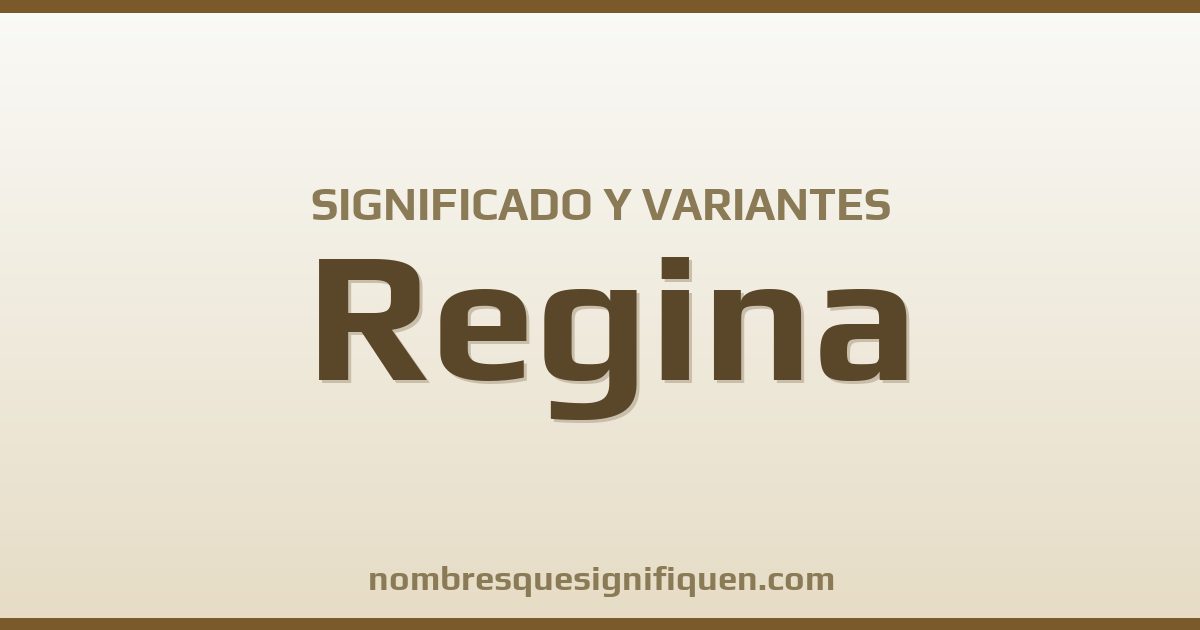 Significado del nombre Regina y variantes