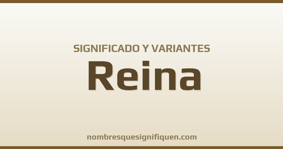 Significado del nombre Reina y variantes