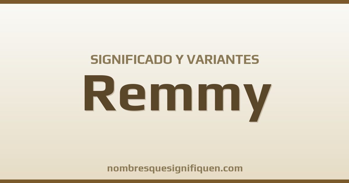Significado del nombre Remmy y variantes