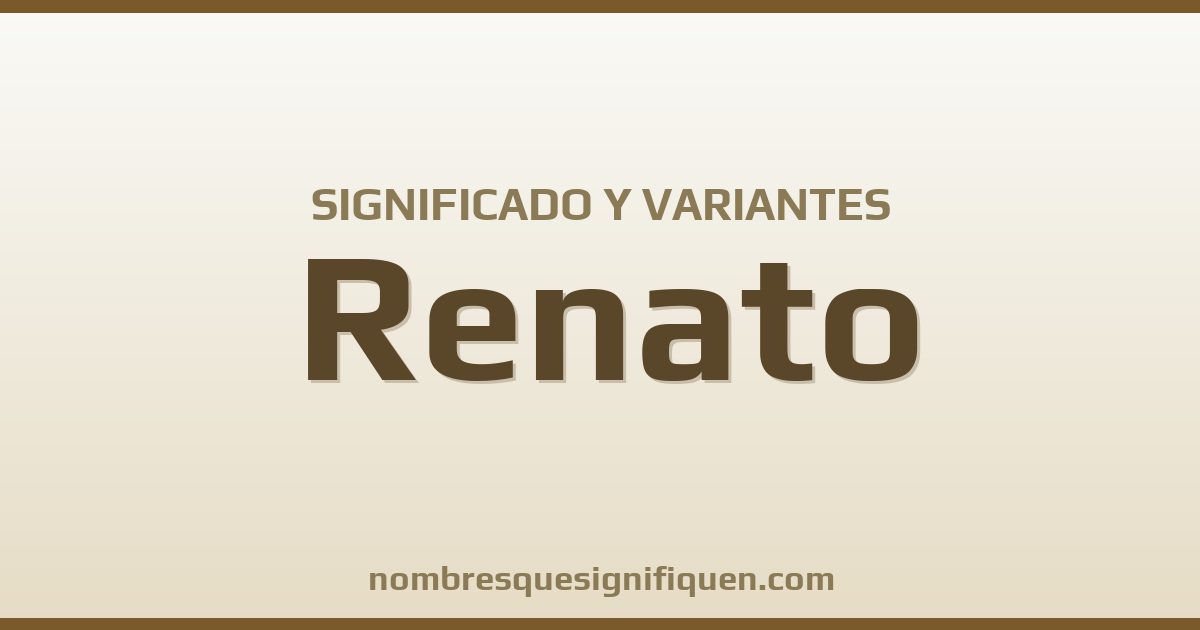 Significado del nombre Renato y variantes
