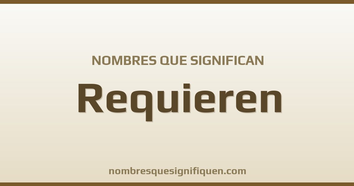 Nombres que significan requieren